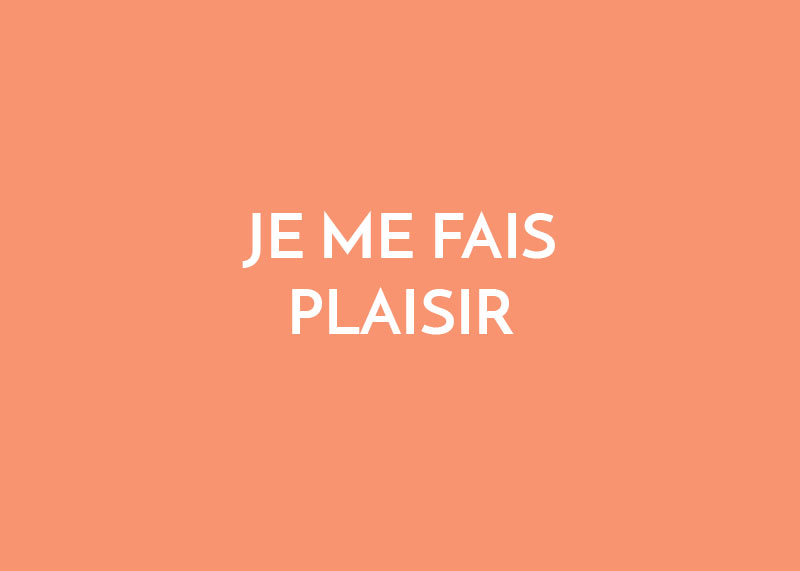 Je me fais plaisir Je me fais plaisir